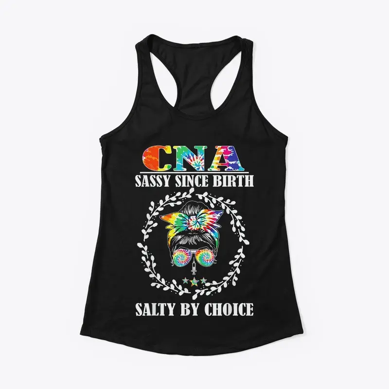 CNA Sassy Since Birth Salty By Choice